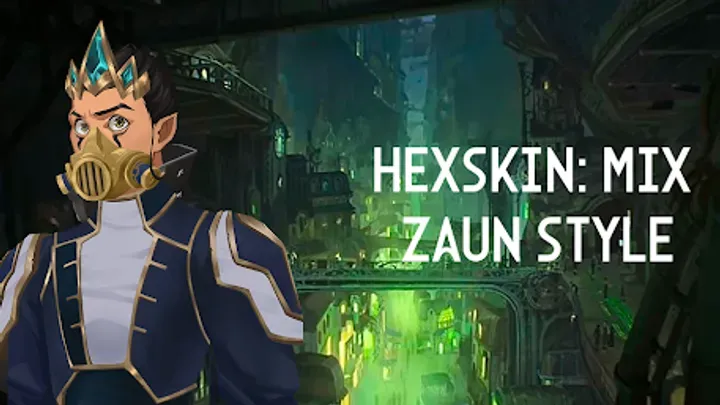 HOW TO MASTER HEXSKIN: MIX ZAUN STYLE